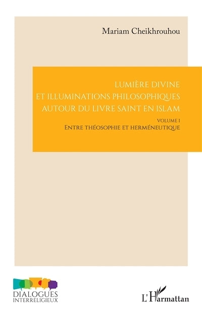 Lumière divine et illuminations philosophiques autour du livre saint en islam, Vol. 1. Entre théosophie et herméneutique