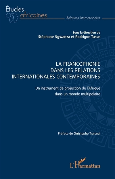 francophonie dans les relations internationales contemporaines (La)
