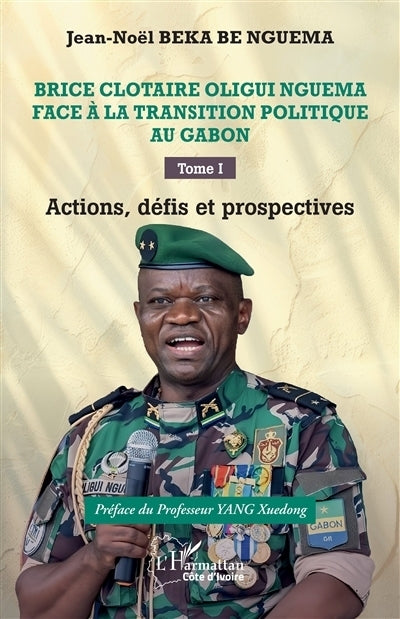 Brice Clotaire Oligui Nguema face à la transition politique au Gabon, Vol. 1. Actions, défis et prospectives