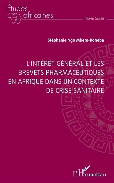 intérêt général et les brevets pharmaceutiques en Afrique dans un contexte de crise sanitaire (L')
