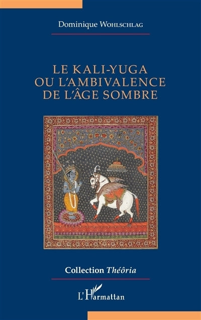 Kali-Yuga ou L'ambivalence de l'âge sombre (Le)