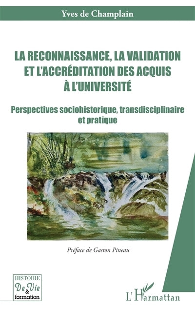 reconnaissance, la validation et l'accréditation des acquis à l'université : perspectives sociohistorique, transdisciplinaire et pratique (La)