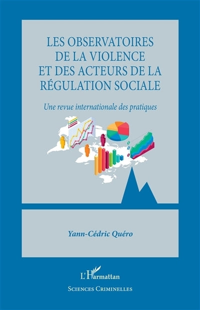 observatoires de la violence et des acteurs de la régulation sociale : une revue internationale des pratiques (Les)