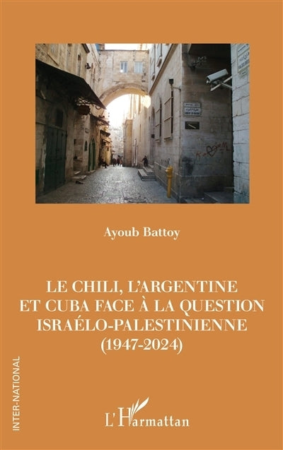 Chili, l'Argentine et Cuba face à la question israélo-palestinienne  (1947-2024) (Le)