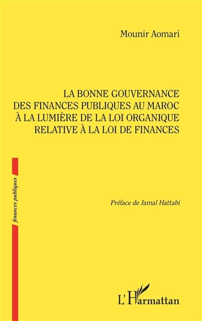 bonne gouvernance des finances publiques au Maroc à la lumière de la loi organique relative à la loi de finances (La)
