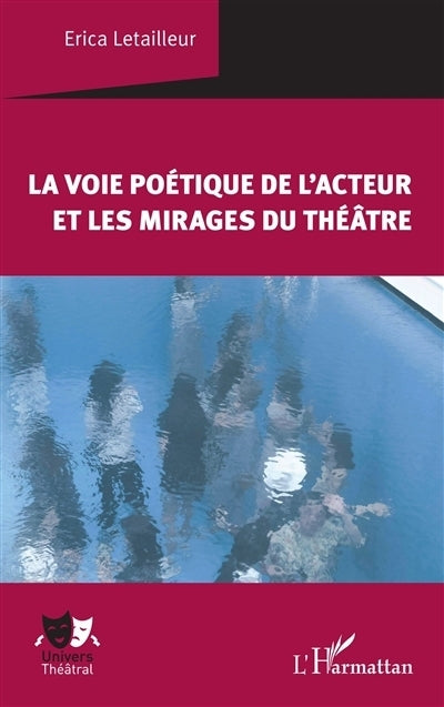 voie poétique de l'acteur et les mirages du théâtre (La)