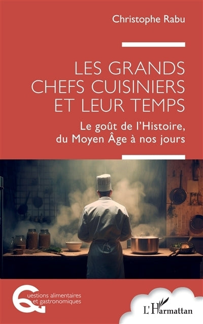 grands chefs cuisiniers et leur temps (Les)