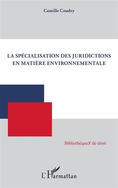 spécialisation des juridictions en matière environnementale (La)