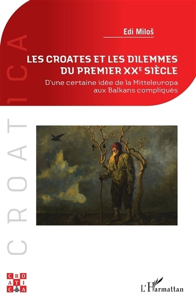Croates et les dilemmes du premier XXe siècle (Les)