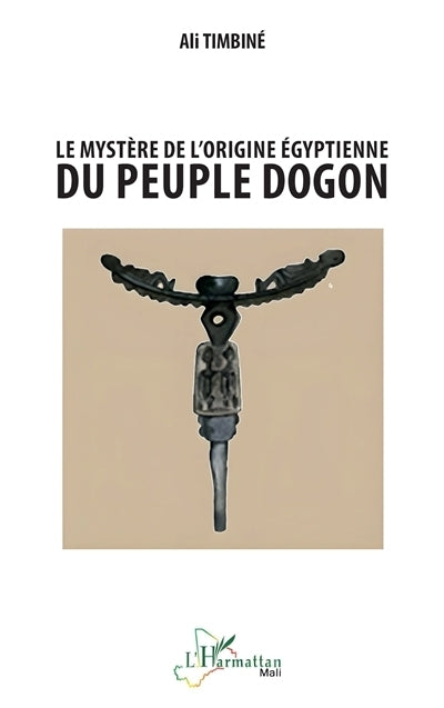 mystère de l'origine égyptienne du peuple Dogon (Le)