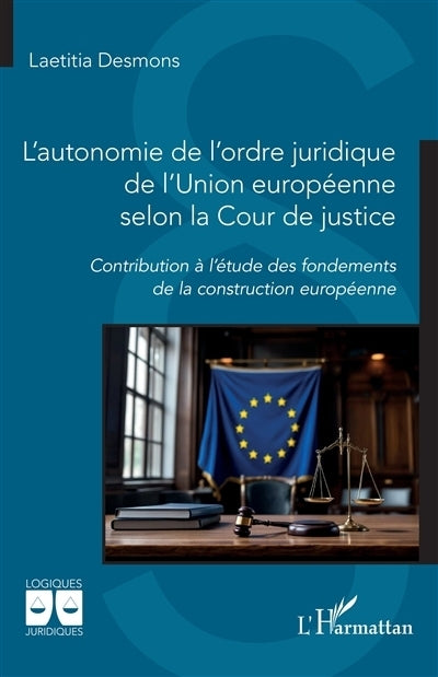 autonomie de l'ordre juridique de l'Union européenne selon la Cour de justice (L')