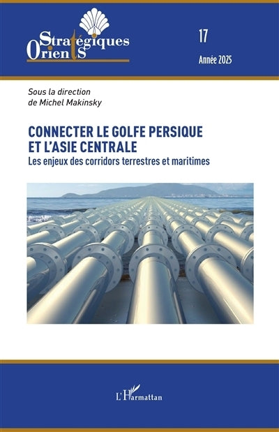 Orients stratégiques, n°17. Connecter le Golfe persique à l'Asie centrale