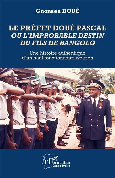 préfet Doué Pascal ou L'improbable destin du fils de Bangolo (Le)