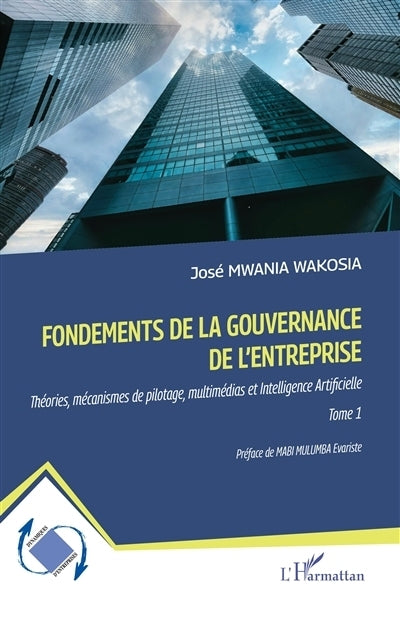 Fondements de la gouvernance de l'entreprise : théories, mécanismes de pilotage, multimédias et intelligence artificielle, Vol. 1