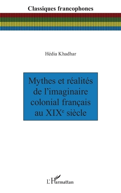 Mythes et réalités de l'imaginaire colonial français au XIXe siècle