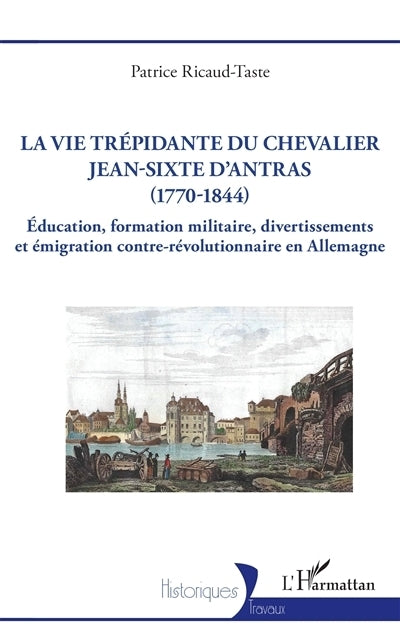 vie trépidante du chevalier Jean-Sixte d'Antras (1770-1844) (La)