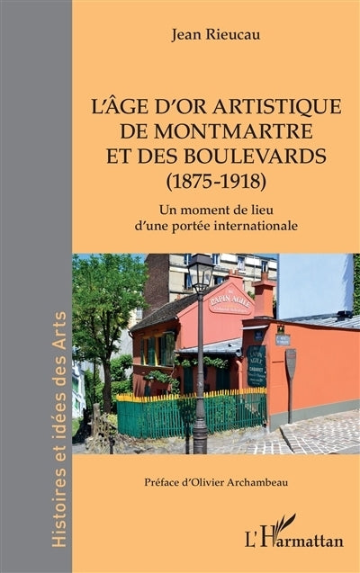 âge d'or artistiques de Montmartre et des boulevards (1875-1918) (L')