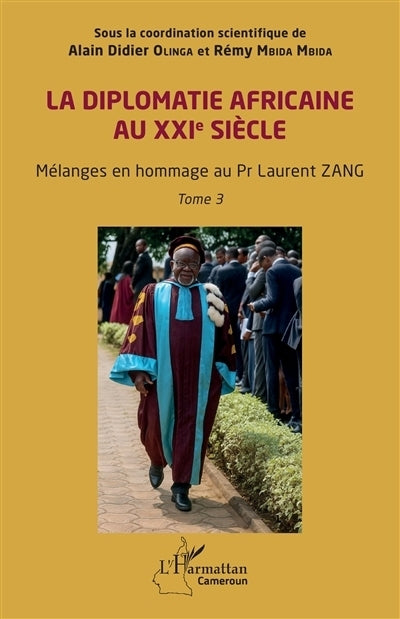 diplomatie africaine au XXIe siècle : mélanges en hommage au Pr Laurent Zang, Vol. 3 (La)