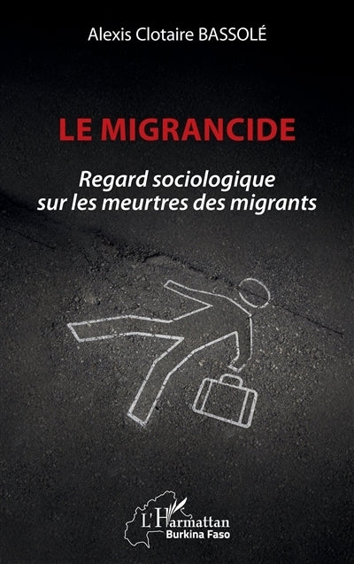 migrancide : regard sociologique sur les meurtres des migrants (Le)