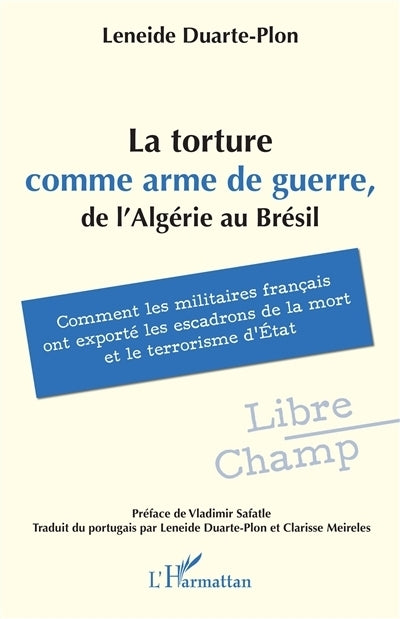 torture comme arme de guerre, de l'Algérie au Brésil (La)
