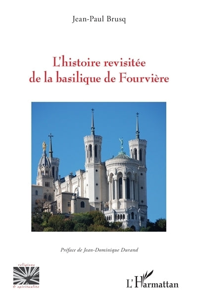 histoire revisitée de la basilique de Fourvière (L')
