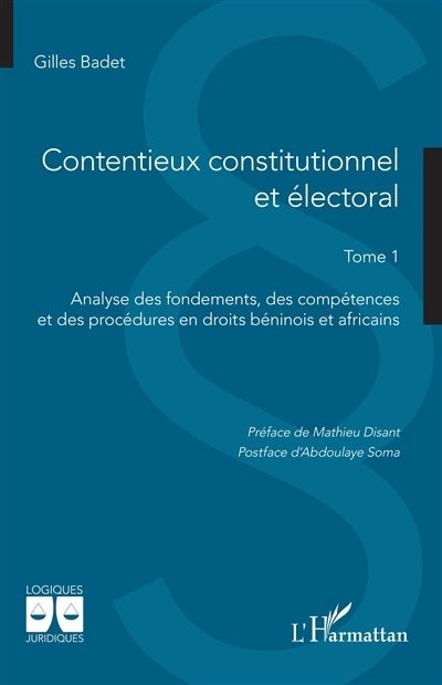 Contentieux constitutionnel et électoral, Vol. 1. Analyse des fondements, des compétences et des procédures en droits béninois et africains