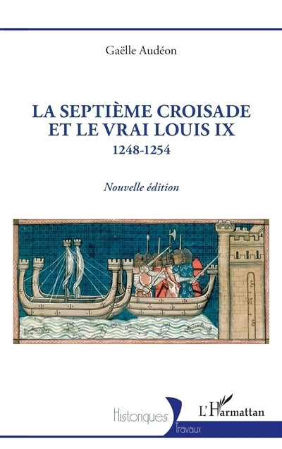 septième croisade et le vrai Louis IX (La)