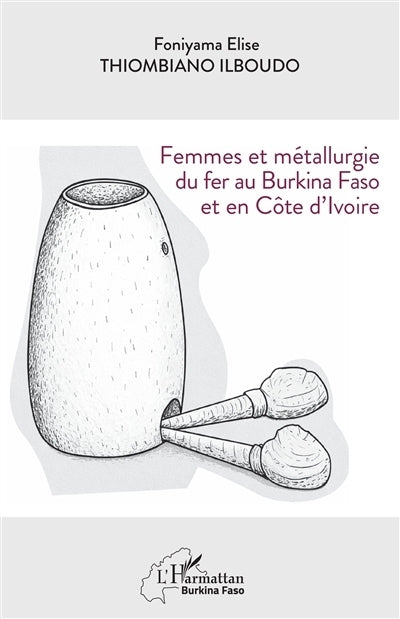 Femmes et métallurgie du fer au Burkina Faso et en Côte d'Ivoire