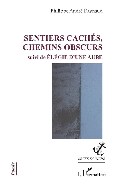 Sentiers cachés, chemins obscurs ; Elégie d'une aube