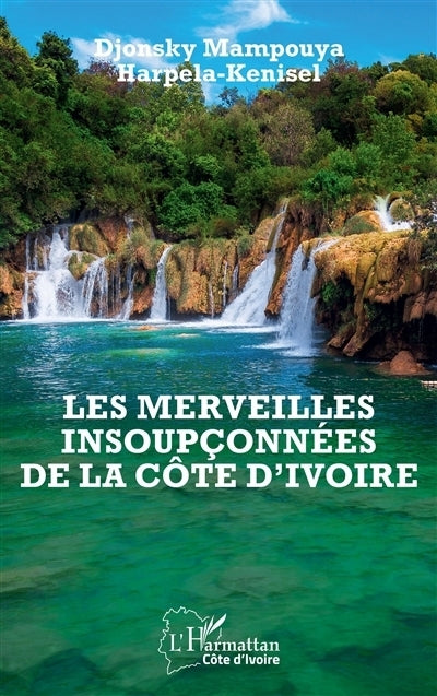merveilles insoupçonnées de la Côte d'Ivoire (Les)