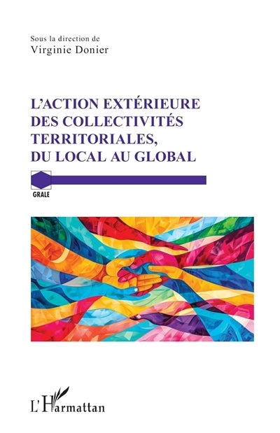 action extérieure des collectivités territoriales, du local au global (L')