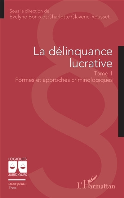 délinquance lucrative, Vol. 1. Formes et approches criminologiques (La)