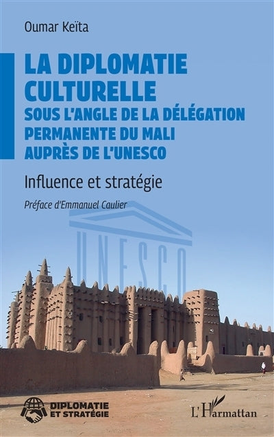 diplomatie culturelle sous l'angle de la délégation permanente du Mali auprès de l'UNESCO (La)