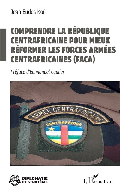 Comprendre la République centrafricaine pour mieux réformer les Forces armées centrafricaines (FACA)