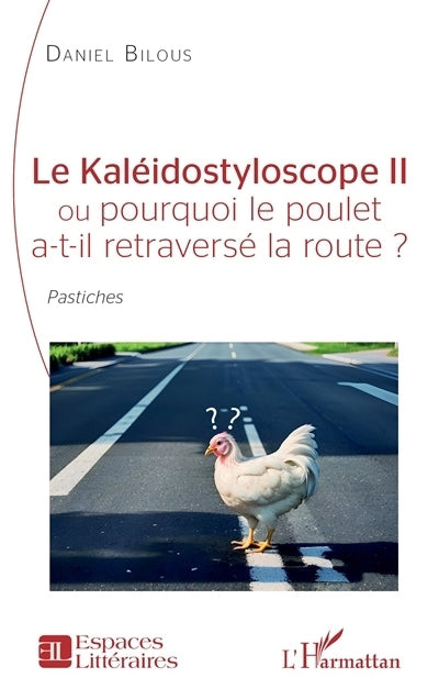 kaléidostyloscope II ou Pourquoi le poulet a-t-il retraversé la route ? (Le)