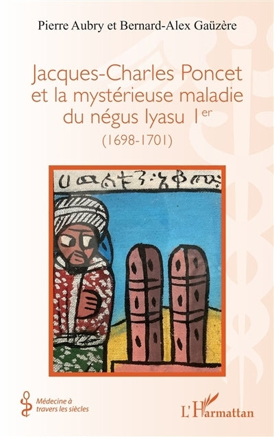 Jacques-Charles Poncet et la mystérieuse maladie du négus Iyasu Ier 1698-1701)