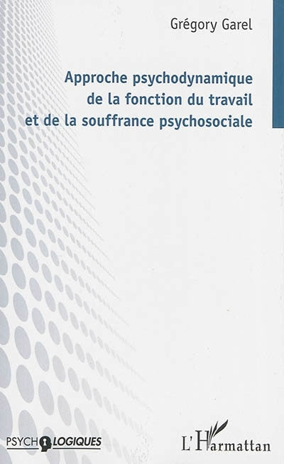 Approche psychodynamique de la fonction du travail et de la souffrance psychosociale