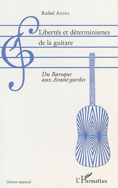 Libertés et déterminismes de la guitare : du baroque aux avant-gardes