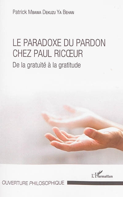 paradoxe du pardon chez Paul Ricoeur : de la gratuité à la gratitude (Le)