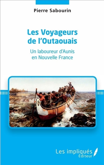 voyageurs de l'Outaouais : un laboureur d'Aunis en Nouvelle France (Les)