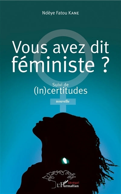 Vous avez dit féministe ? ; (In)certitudes : nouvelle