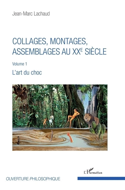 Collages, montages, assemblages au XXe siècle, Vol. 1. L'art du choc