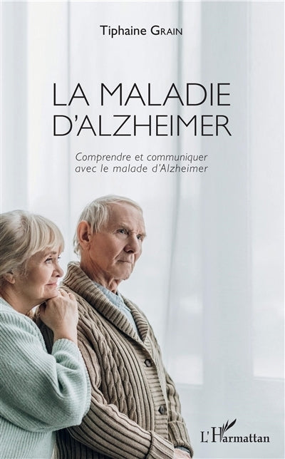 maladie d'Alzheimer : comprendre et communiquer avec le malade d'Alzheimer (La)