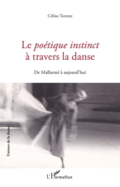poétique instinct à travers la danse : de Mallarmé à aujourd'hui (Le)