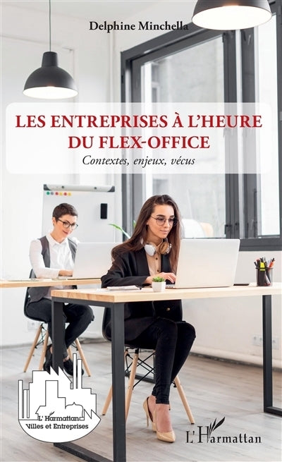entreprises à l'heure du flex-office : contextes, enjeux, vécus (Les)