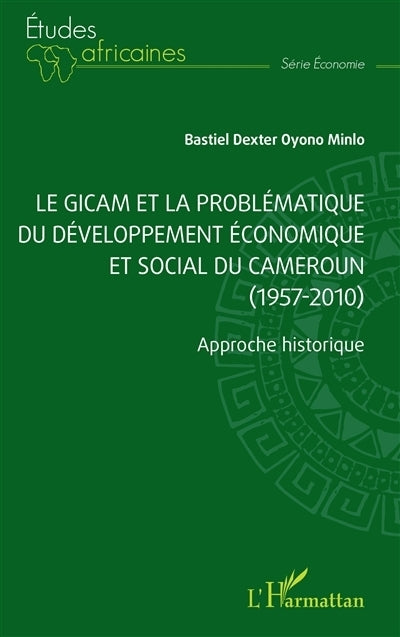 Gicam et la problématique du développement économique et social du Cameroun (1957-2010) (Le)
