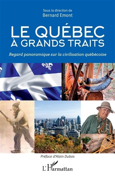 Québec à grands traits : regard panoramique sur la civilisation québécoise (Le)