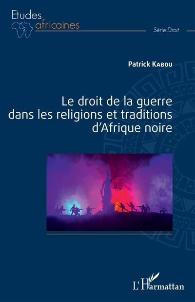 droit de la guerre dans les religions et traditions d'Afrique noire (Le)