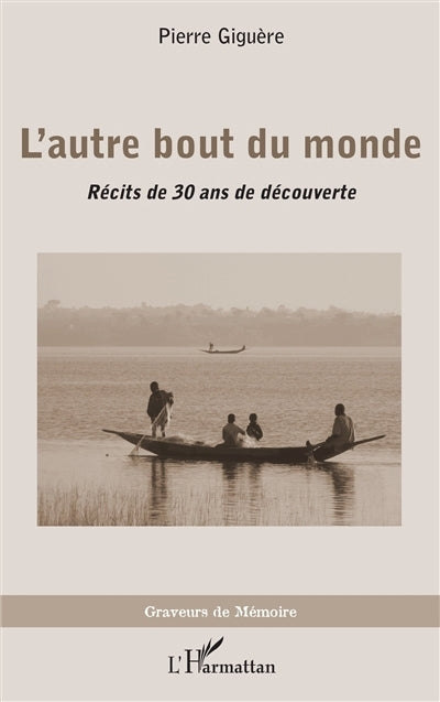 L'autre bout du monde : récits de 30 ans de découverte