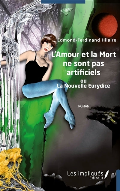 amour et la mort ne sont pas artificiels ou La nouvelle Eurydice (L')